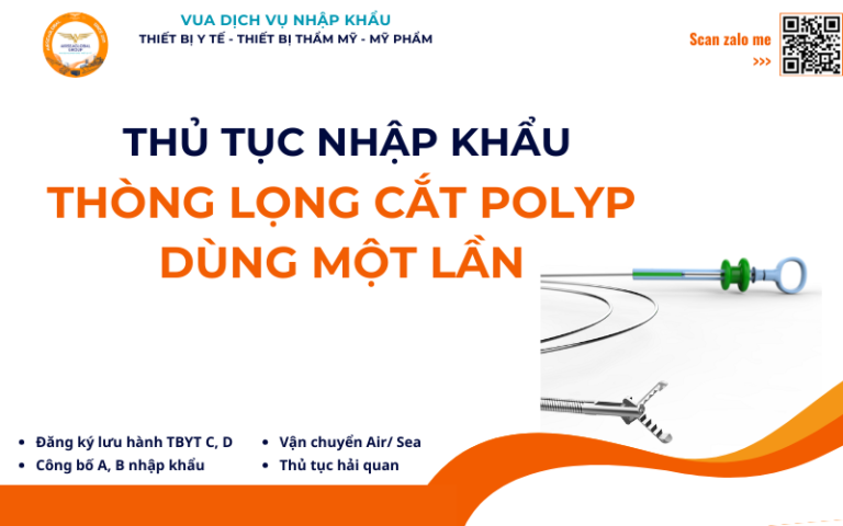 THỦ TỤC NHẬP KHẨU THÒNG LỌNG CẮT POLYP DÙNG MỘT LẦN