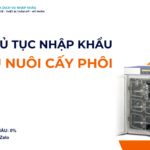THỦ TỤC NHẬP KHẨU TỦ NUÔI CẤY PHÔI