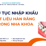 THỦ TỤC NHẬP KHẨU VẬT LIỆU HÀN RĂNG DÙNG TRONG NHA KHOA