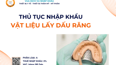 THỦ TỤC NHẬP KHẨU VẬT LIỆU LẤY DẤU RĂNG