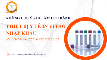 lưu hành thiết bị y tế in vitro nhập khẩu, các lưu ý quan trọng khi làm hồ sơ IVD loại C và D