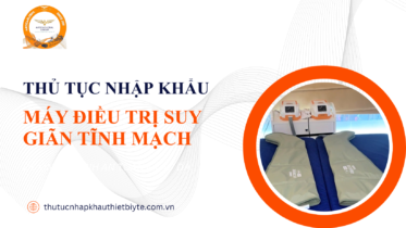 Thủ tục nhập khẩu máy điều trị suy giãn tĩnh mạch và đăng ký lưu hành thiết bị y tế loại C