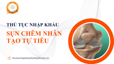 Thủ tục nhập khẩu sụn chêm nhân tạo tự tiêu và đăng ký lưu hành thiết bị y tế loại C D