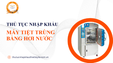 Thủ tục nhập khẩu máy tiệt trùng bằng hơi nước và đăng ký lưu hành thiết bị y tế loại C D