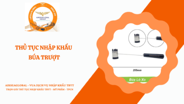 THỦ TỤC NHẬP KHẨU BÚA TRƯỢT