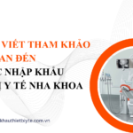 Các bài viết tham khảo liên quan đến Thủ tục nhập khẩu thiết bị y tế nha khoa