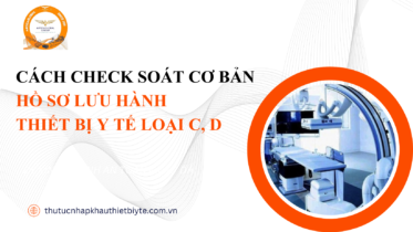 cách check soát hồ sơ lưu hành thiết bị y tế loại c d cơ bản