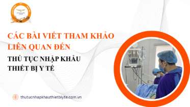 CÁC BÀI VIẾT THAM KHẢO LIÊN QUAN ĐẾN THỦ TỤC NHẬP KHẨU THIẾT BỊ Y TẾ