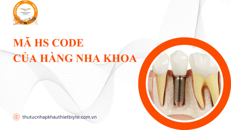 MÃ HS CODE CỦA HÀNG NHA KHOA