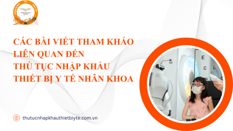 Các bài viết tham khảo liên quan đến Thủ tục nhập khẩu thiết bị y tế nhãn khoa