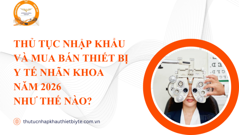 Thủ tục nhập khẩu thiết bị y tế nhãn khoa 2026