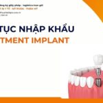 THỦ TỤC NHẬP KHẨU ABUTMENT IMPLANT MỚI NHẤT 2026