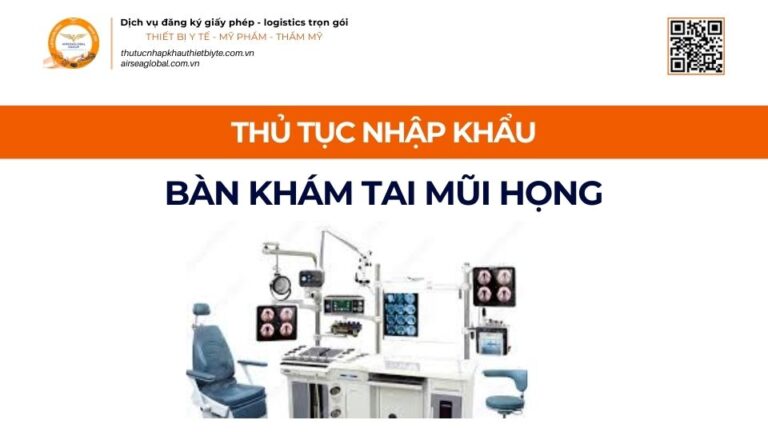 THỦ TỤC NHẬP KHẨU BÀN KHÁM TAI MŨI HỌNG MỚI NHẤT 2026