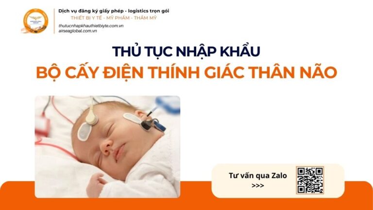 THỦ TỤC NHẬP KHẨU BỘ CẤY ĐIỆN THÍNH GIÁC THÂN NÃO MỚI NHẤT 2026