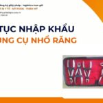 THỦ TỤC NHẬP KHẨU BỘ DỤNG CỤ NHỔ RĂNG MỚI NHẤT 2026