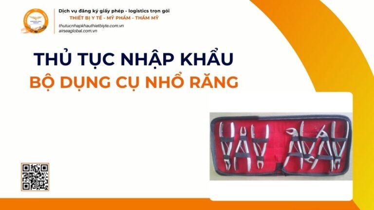 THỦ TỤC NHẬP KHẨU BỘ DỤNG CỤ NHỔ RĂNG MỚI NHẤT 2026