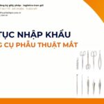 THỦ TỤC NHẬP KHẨU BỘ DỤNG CỤ PHẪU THUẬT MẮT MỚI NHẤT 2026