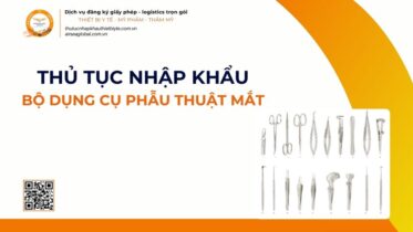 THỦ TỤC NHẬP KHẨU BỘ DỤNG CỤ PHẪU THUẬT MẮT MỚI NHẤT 2026