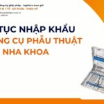 THỦ TỤC NHẬP KHẨU BỘ DỤNG CỤ PHẪU THUẬT NHA KHOA MỚI NHẤT 2026