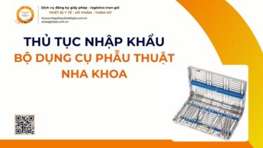 THỦ TỤC NHẬP KHẨU BỘ DỤNG CỤ PHẪU THUẬT NHA KHOA MỚI NHẤT 2026