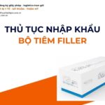 THỦ TỤC NHẬP KHẨU BỘ TIÊM FILLER MỚI NHẤT 2026