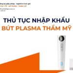 THỦ TỤC NHẬP KHẨU BÚT PLASMA THẨM MỸ MỚI NHẤT 2026