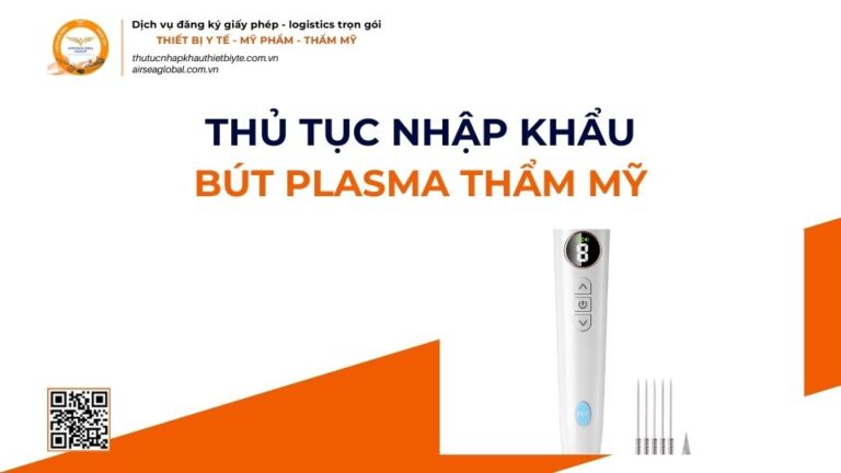 THỦ TỤC NHẬP KHẨU BÚT PLASMA THẨM MỸ MỚI NHẤT 2026