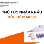 THỦ TỤC NHẬP KHẨU BÚT TIÊM MESO MỚI NHẤT 2026
