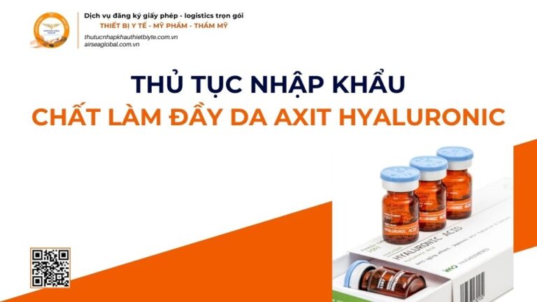 THỦ TỤC NHẬP KHẨU CHẤT LÀM ĐẦY DA AXIT HYALURONIC MỚI NHẤT 2026