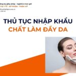 THỦ TỤC NHẬP KHẨU CHẤT LÀM ĐẦY DA MỚI NHẤT 2026