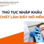 THỦ TỤC NHẬP KHẨU CHẤT LÀM ĐẦY MÔ MỀM MỚI NHẤT 2026