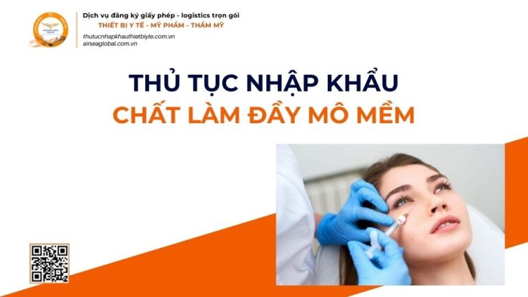 THỦ TỤC NHẬP KHẨU CHẤT LÀM ĐẦY MÔ MỀM MỚI NHẤT 2026