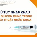 THỦ TỤC NHẬP KHẨU DẦU SILICON DÙNG TRONG PHẪU THUẬT NHÃN KHOA MỚI NHẤT 2026