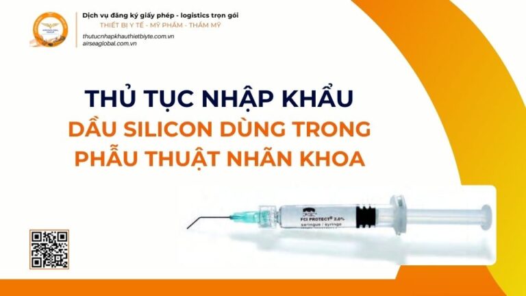 THỦ TỤC NHẬP KHẨU DẦU SILICON DÙNG TRONG PHẪU THUẬT NHÃN KHOA MỚI NHẤT 2026
