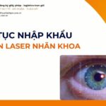 THỦ TỤC NHẬP KHẨU DÂY DẪN LASER NHÃN KHOA MỚI NHẤT 2026