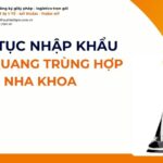 THỦ TỤC NHẬP KHẨU ĐÈN QUANG TRÙNG HỢP NHA KHOA MỚI NHẤT 2026