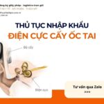 THỦ TỤC NHẬP KHẨU ĐIỆN CỰC CẤY ỐC TAI MỚI NHẤT 2026