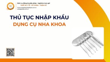 THỦ TỤC NHẬP KHẨU DỤNG CỤ NHA KHOA MỚI NHẤT 2026