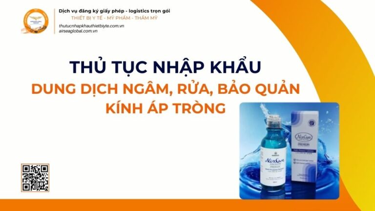 THỦ TỤC NHẬP KHẨU DUNG DỊCH NGÂM, RỬA, BẢO QUẢN KÍNH ÁP TRÒNG MỚI NHẤT 2026