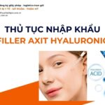 THỦ TỤC NHẬP KHẨU FILLER AXIT HYALURONIC MỚI NHẤT 2026