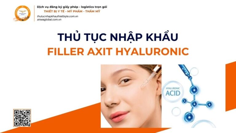 THỦ TỤC NHẬP KHẨU FILLER AXIT HYALURONIC MỚI NHẤT 2026