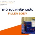 THỦ TỤC NHẬP KHẨU FILLER BODY MỚI NHẤT 2026