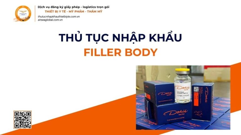 THỦ TỤC NHẬP KHẨU FILLER BODY MỚI NHẤT 2026