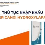 THỦ TỤC NHẬP KHẨU FILLER CANXI HYDROXYLAPATITE MỚI NHẤT 2026