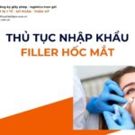 THỦ TỤC NHẬP KHẨU FILLER HỐC MẮT MỚI NHẤT 2026