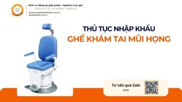 THỦ TỤC NHẬP KHẨU GHẾ KHÁM TAI MŨI HỌNG MỚI NHẤT 2026