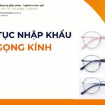 THỦ TỤC NHẬP KHẨU GỌNG KÍNH MỚI NHẤT 2026