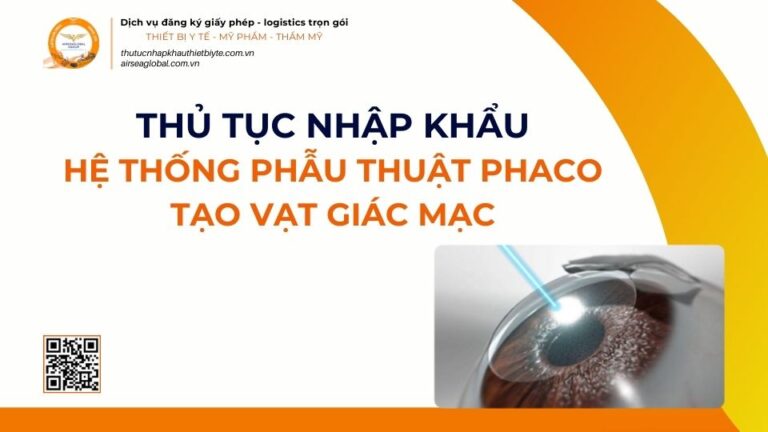 THỦ TỤC NHẬP KHẨU HỆ THỐNG PHẪU THUẬT PHACO VÀ TẠO VẠT GIÁC MẠC MỚI NHẤT 2026