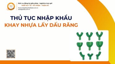 THỦ TỤC NHẬP KHẨU KHAY NHỰA LẤY DẤU RĂNG MỚI NHẤT 2026