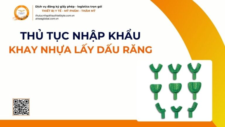 THỦ TỤC NHẬP KHẨU KHAY NHỰA LẤY DẤU RĂNG MỚI NHẤT 2026